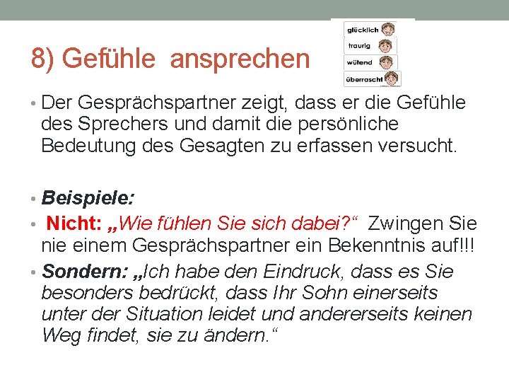 8) Gefühle ansprechen • Der Gesprächspartner zeigt, dass er die Gefühle des Sprechers und