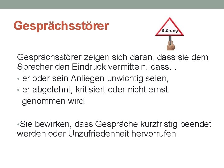 Gesprächsstörer zeigen sich daran, dass sie dem Sprecher den Eindruck vermitteln, dass… • er