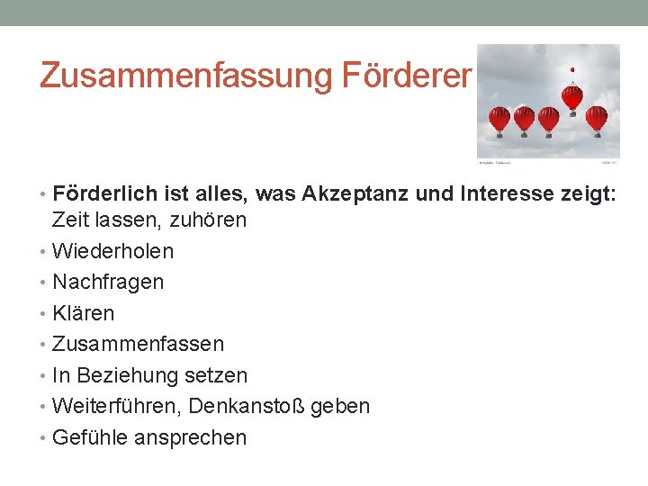 Zusammenfassung Förderer • Förderlich ist alles, was Akzeptanz und Interesse zeigt: Zeit lassen, zuhören