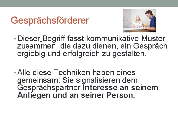 Gesprächsförderer • Dieser Begriff fasst kommunikative Muster zusammen, die dazu dienen, ein Gespräch ergiebig