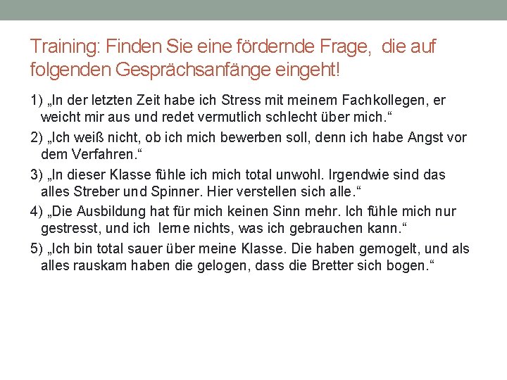 Training: Finden Sie eine fördernde Frage, die auf folgenden Gesprächsanfänge eingeht! 1) „In der