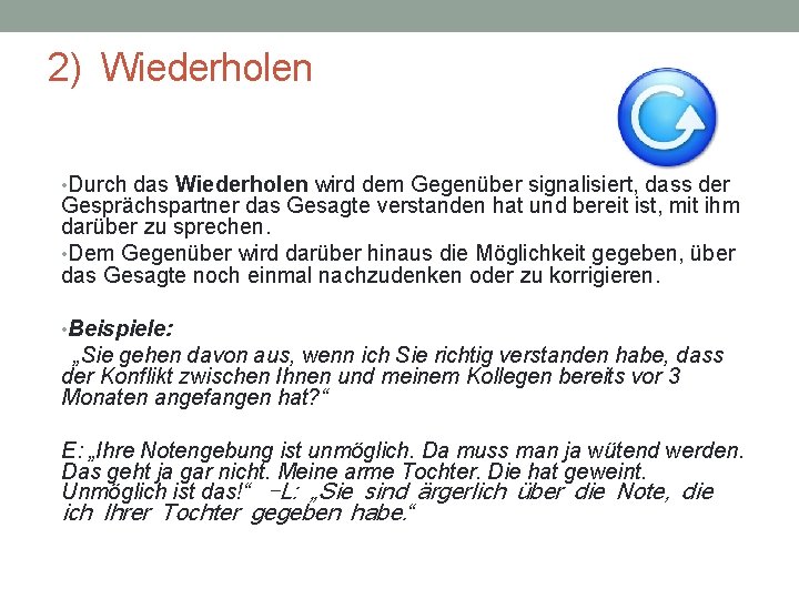 2) Wiederholen • Durch das Wiederholen wird dem Gegenüber signalisiert, dass der Gesprächspartner das