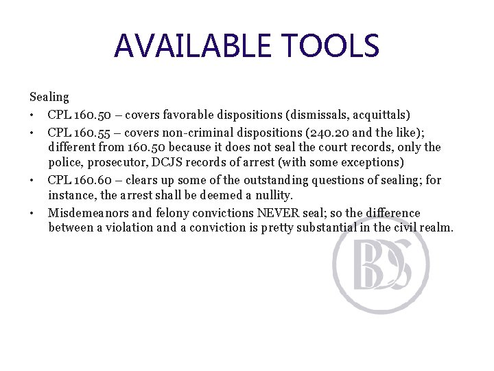 AVAILABLE TOOLS Sealing • CPL 160. 50 – covers favorable dispositions (dismissals, acquittals) •