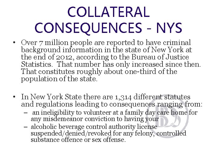 COLLATERAL CONSEQUENCES - NYS • Over 7 million people are reported to have criminal