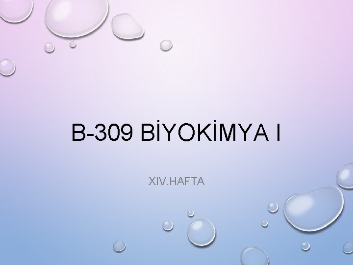 B-309 BİYOKİMYA I XIV. HAFTA 