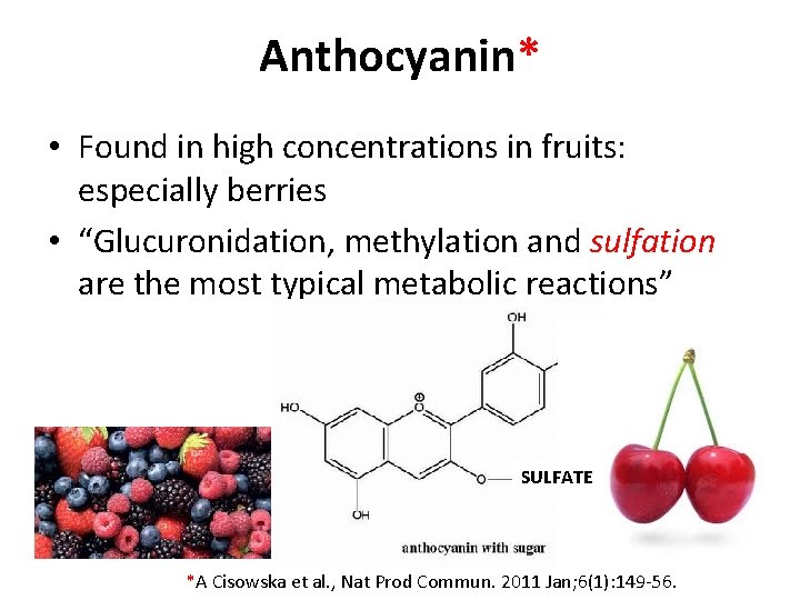 Anthocyanin* • Found in high concentrations in fruits: especially berries • “Glucuronidation, methylation and