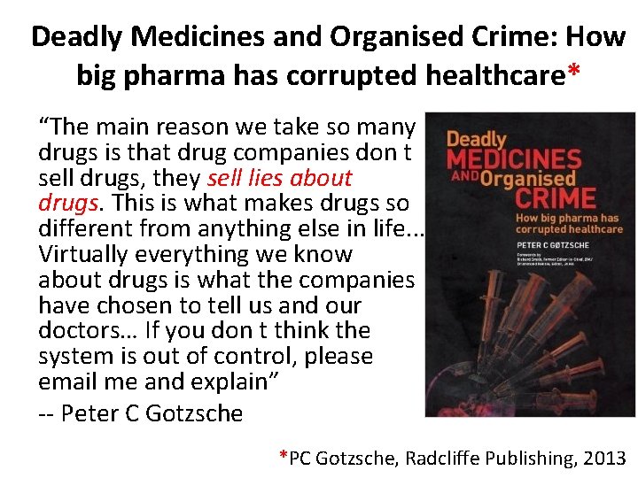 Deadly Medicines and Organised Crime: How big pharma has corrupted healthcare* “The main reason