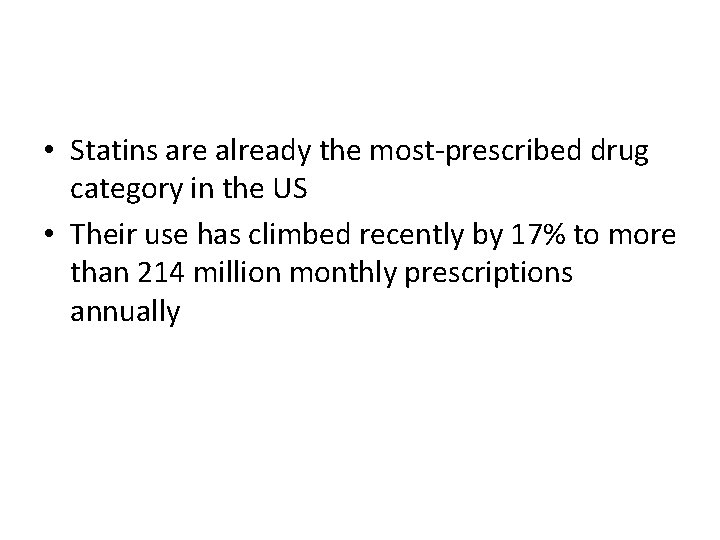  • Statins are already the most-prescribed drug category in the US • Their