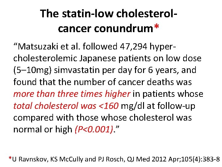 The statin-low cholesterolcancer conundrum* “Matsuzaki et al. followed 47, 294 hypercholesterolemic Japanese patients on