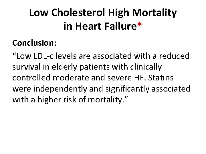 Low Cholesterol High Mortality in Heart Failure* Conclusion: “Low LDL-c levels are associated with