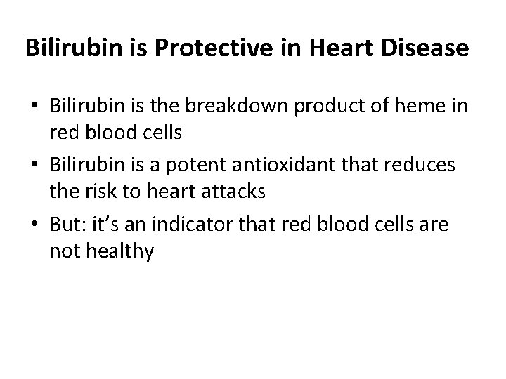 Bilirubin is Protective in Heart Disease • Bilirubin is the breakdown product of heme