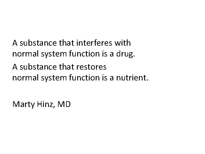 A substance that interferes with normal system function is a drug. A substance that