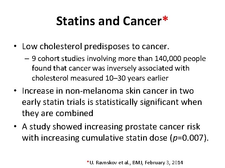 Statins and Cancer* • Low cholesterol predisposes to cancer. – 9 cohort studies involving