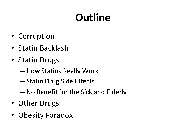 Outline • Corruption • Statin Backlash • Statin Drugs – How Statins Really Work