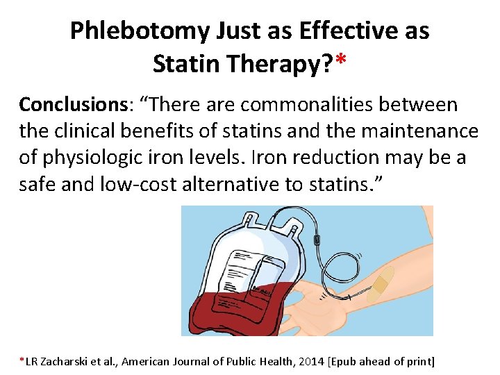 Phlebotomy Just as Effective as Statin Therapy? * Conclusions: “There are commonalities between the