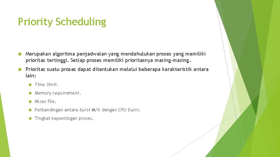 Priority Scheduling Merupakan algoritma penjadwalan yang mendahulukan proses yang memiliki prioritas tertinggi. Setiap proses