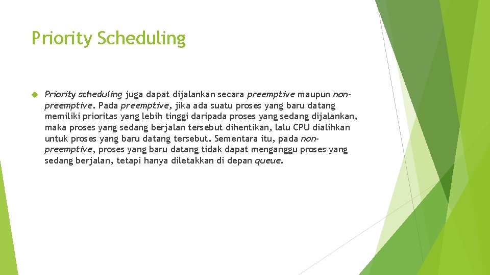 Priority Scheduling Priority scheduling juga dapat dijalankan secara preemptive maupun nonpreemptive. Pada preemptive, jika