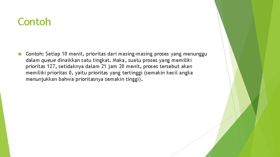 Contoh Contoh: Setiap 10 menit, prioritas dari masing-masing proses yang menunggu dalam queue dinaikkan