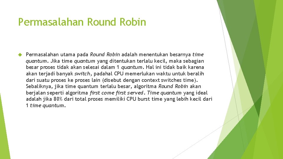 Permasalahan Round Robin Permasalahan utama pada Round Robin adalah menentukan besarnya time quantum. Jika