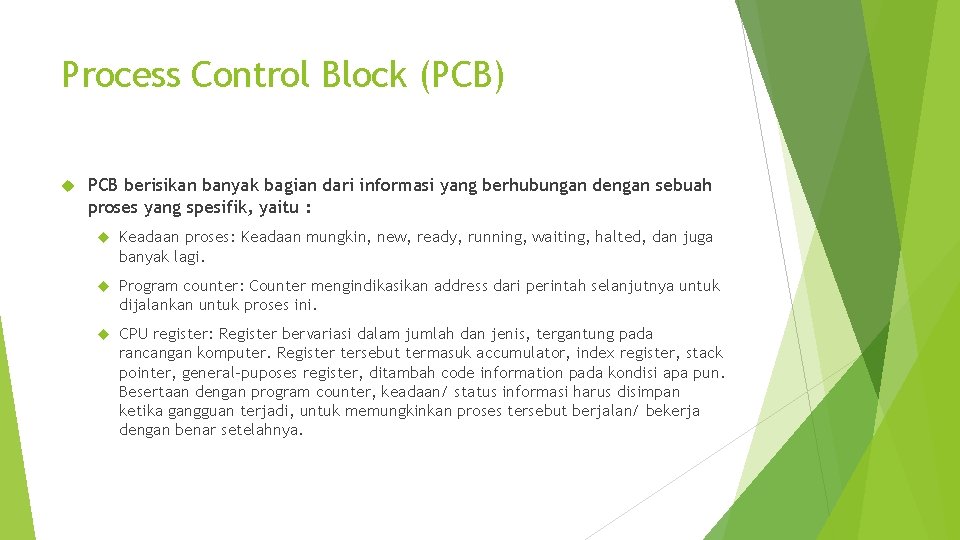 Process Control Block (PCB) PCB berisikan banyak bagian dari informasi yang berhubungan dengan sebuah