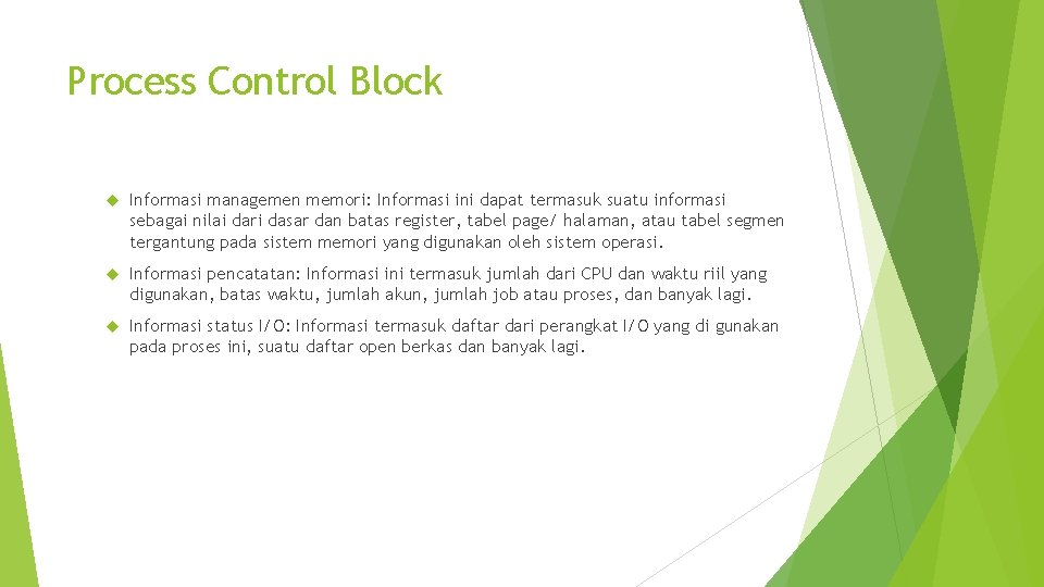 Process Control Block Informasi managemen memori: Informasi ini dapat termasuk suatu informasi sebagai nilai