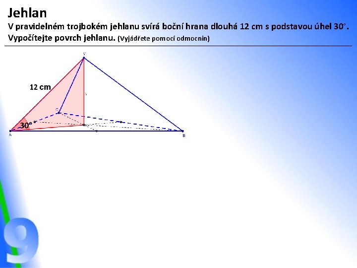 Jehlan V pravidelném trojbokém jehlanu svírá boční hrana dlouhá 12 cm s podstavou úhel