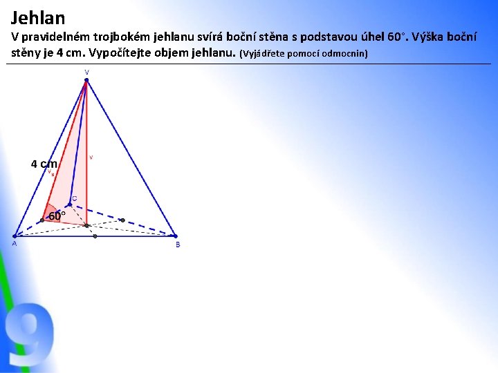 Jehlan V pravidelném trojbokém jehlanu svírá boční stěna s podstavou úhel 60°. Výška boční