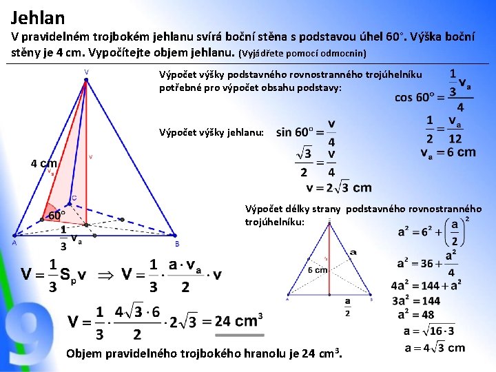 Jehlan V pravidelném trojbokém jehlanu svírá boční stěna s podstavou úhel 60°. Výška boční