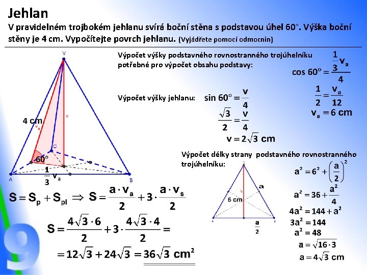 Jehlan V pravidelném trojbokém jehlanu svírá boční stěna s podstavou úhel 60°. Výška boční