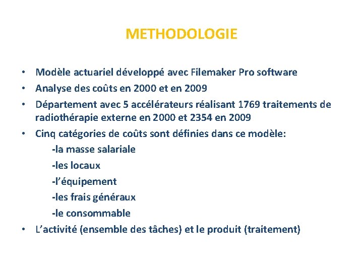 METHODOLOGIE • Modèle actuariel développé avec Filemaker Pro software • Analyse des coûts en