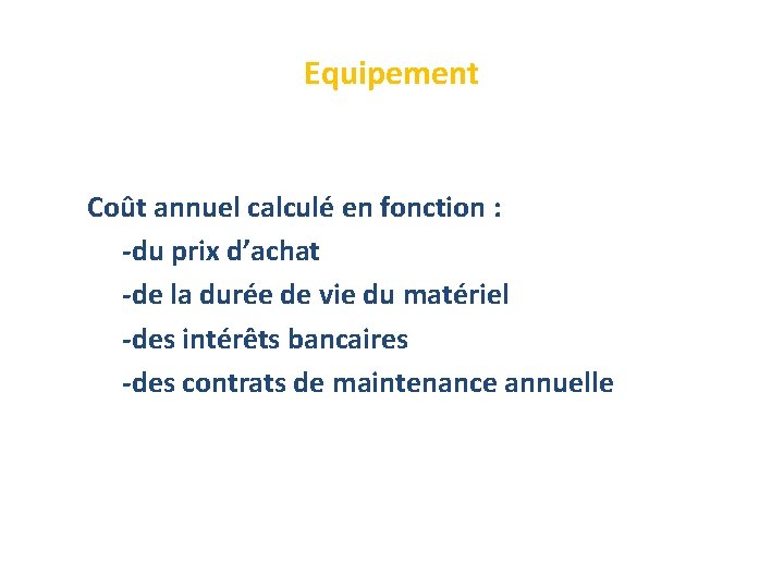 Equipement Coût annuel calculé en fonction : -du prix d’achat -de la durée de