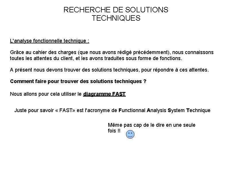 RECHERCHE DE SOLUTIONS TECHNIQUES L'analyse fonctionnelle technique : Grâce au cahier des charges (que