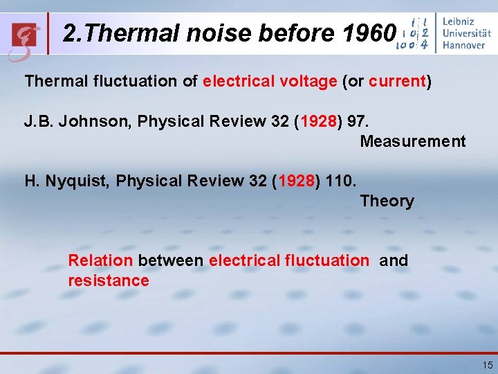 2. Thermal noise before 1960 Thermal fluctuation of electrical voltage (or current) J. B.