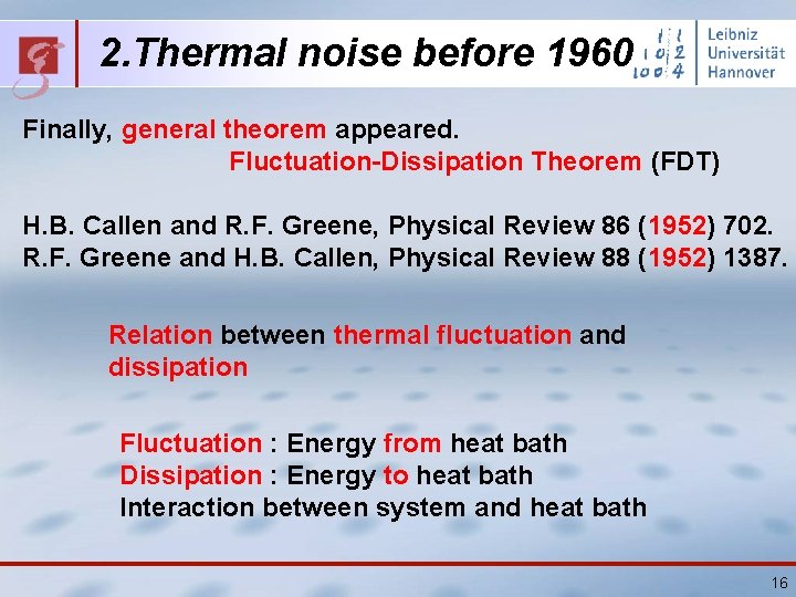 2. Thermal noise before 1960 Finally, general theorem appeared. Fluctuation-Dissipation Theorem (FDT) H. B.