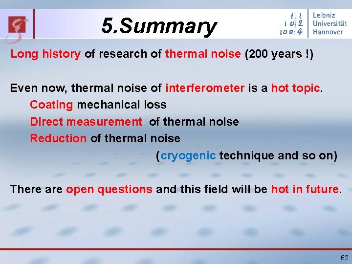 5. Summary Long history of research of thermal noise (200 years !) Even now,