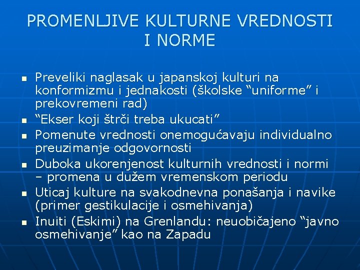 PROMENLJIVE KULTURNE VREDNOSTI I NORME n n n Preveliki naglasak u japanskoj kulturi na