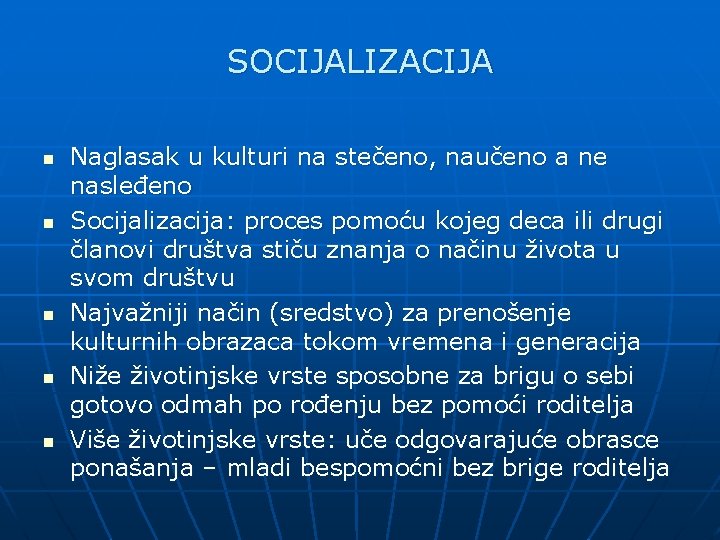 SOCIJALIZACIJA n n n Naglasak u kulturi na stečeno, naučeno a ne nasleđeno Socijalizacija: