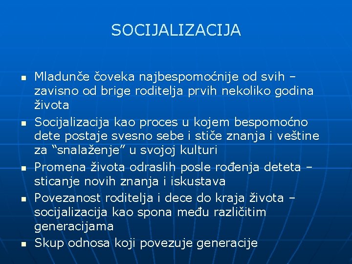 SOCIJALIZACIJA n n n Mladunče čoveka najbespomoćnije od svih – zavisno od brige roditelja