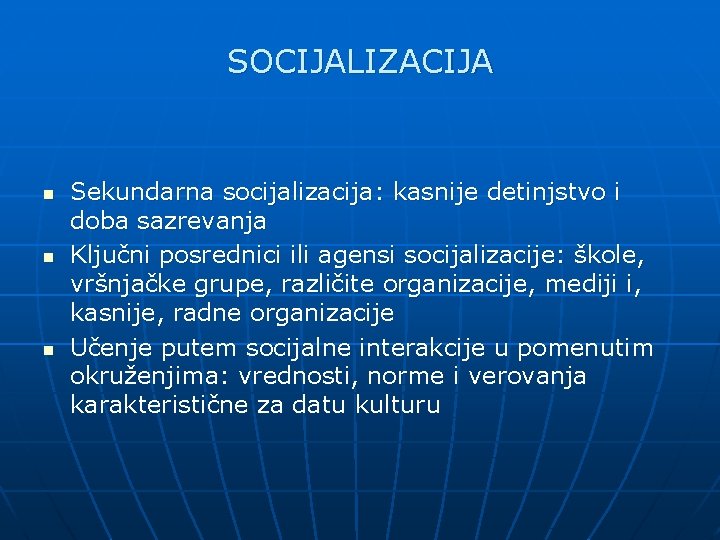 SOCIJALIZACIJA n n n Sekundarna socijalizacija: kasnije detinjstvo i doba sazrevanja Ključni posrednici ili