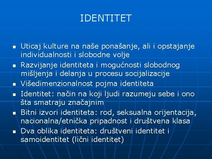 IDENTITET n n n Uticaj kulture na naše ponašanje, ali i opstajanje individualnosti i