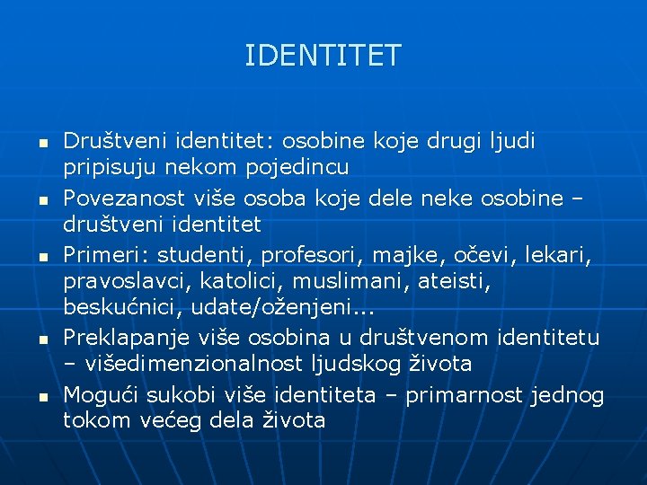 IDENTITET n n n Društveni identitet: osobine koje drugi ljudi pripisuju nekom pojedincu Povezanost