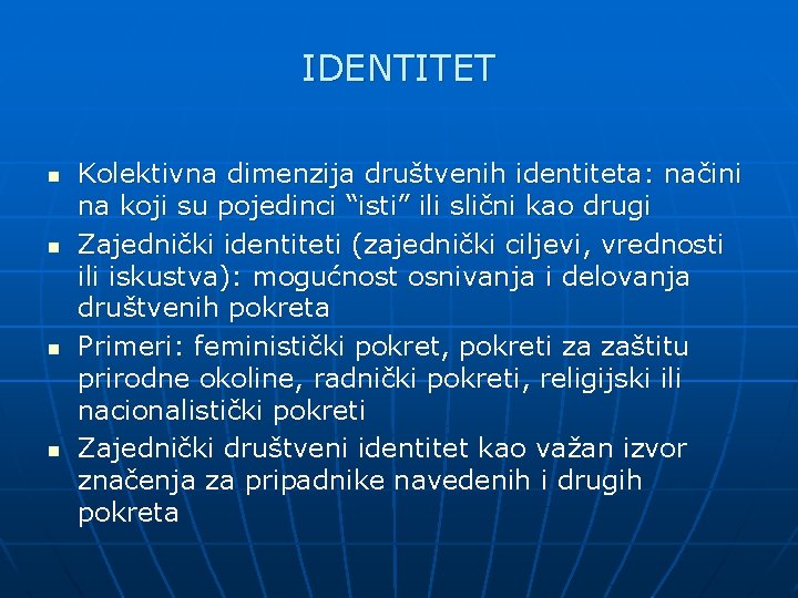 IDENTITET n n Kolektivna dimenzija društvenih identiteta: načini na koji su pojedinci “isti” ili