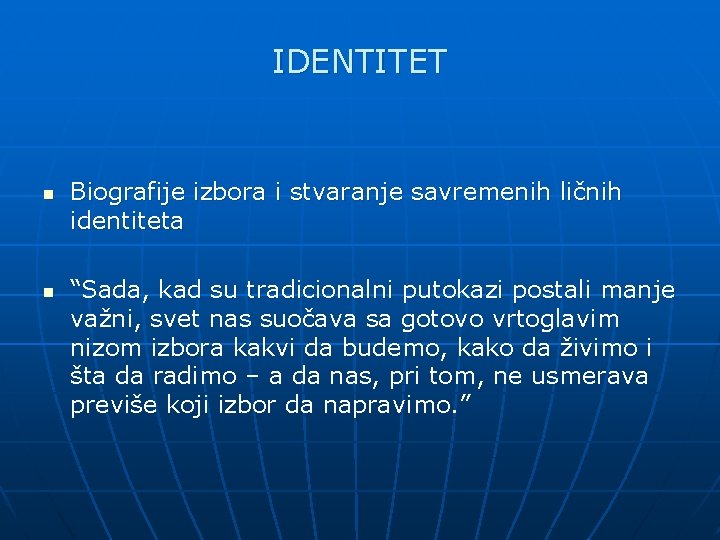 IDENTITET n n Biografije izbora i stvaranje savremenih ličnih identiteta “Sada, kad su tradicionalni