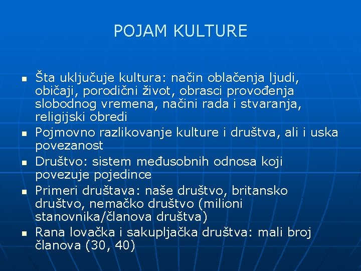 POJAM KULTURE n n n Šta uključuje kultura: način oblačenja ljudi, običaji, porodični život,