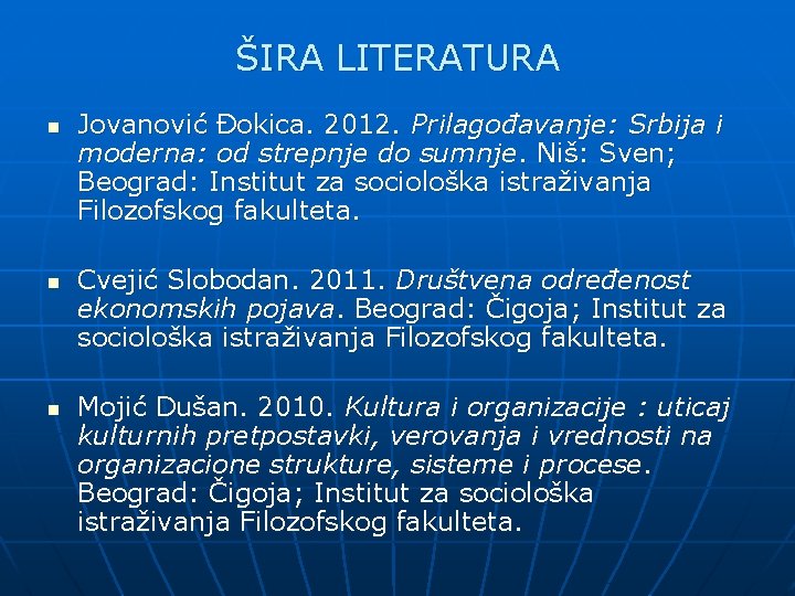 ŠIRA LITERATURA n n n Jovanović Đokica. 2012. Prilagođavanje: Srbija i moderna: od strepnje