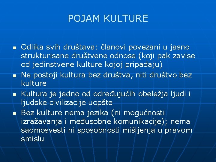 POJAM KULTURE n n Odlika svih društava: članovi povezani u jasno strukturisane društvene odnose