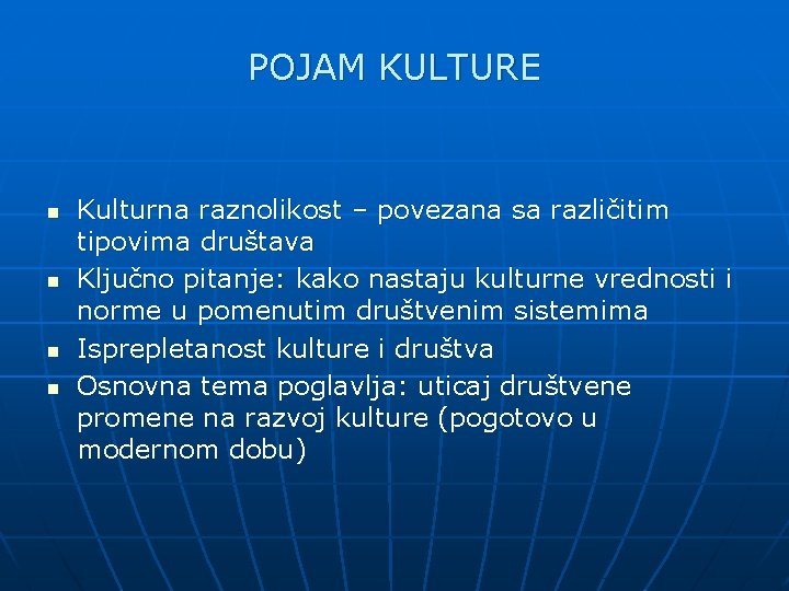 POJAM KULTURE n n Kulturna raznolikost – povezana sa različitim tipovima društava Ključno pitanje: