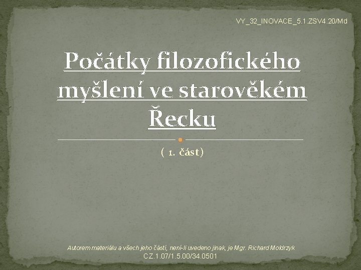 VY_32_INOVACE_5. 1. ZSV 4. 20/Md Počátky filozofického myšlení ve starověkém Řecku ( 1. část)