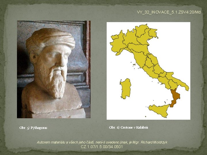 VY_32_INOVACE_5. 1. ZSV 4. 20/Md Obr. 5) Pýthagoras Obr. 6) Crotone v Kalábrii Autorem