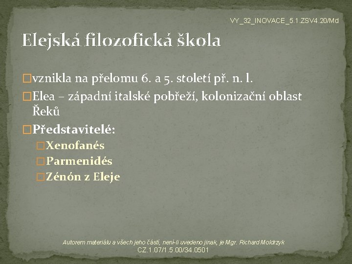 VY_32_INOVACE_5. 1. ZSV 4. 20/Md Elejská filozofická škola �vznikla na přelomu 6. a 5.